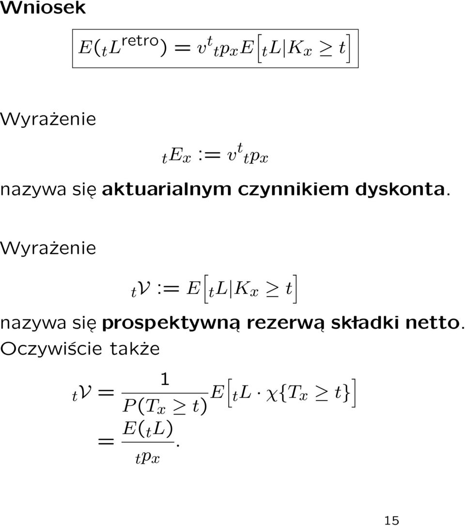 Wyrażenie tv := E [ tl K x t ] nazywa sie prospektywna rezerwa sk