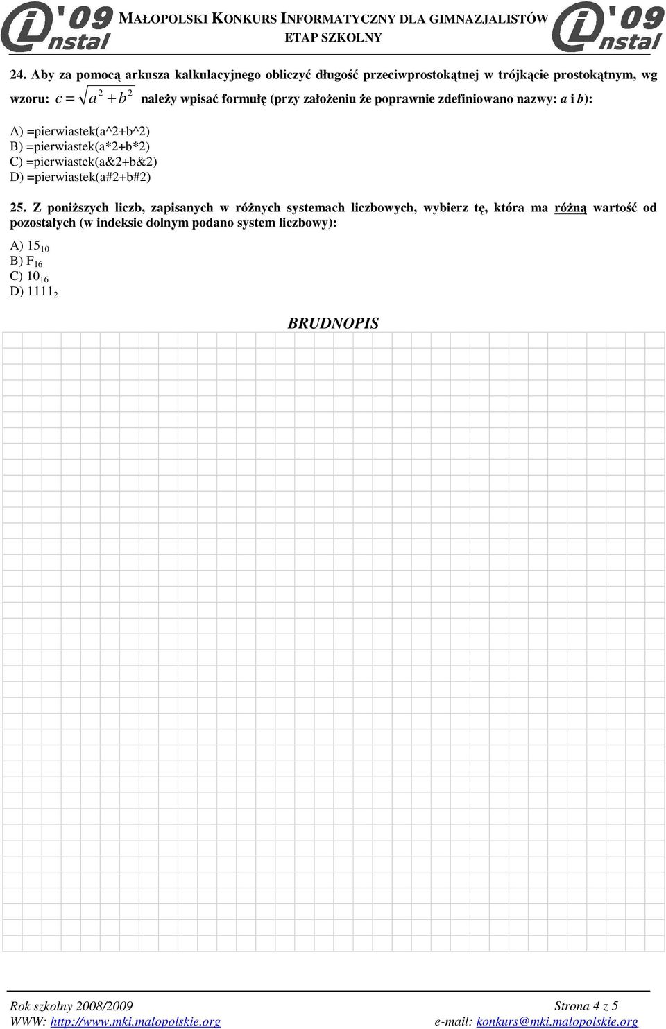 =pierwiastek(a&2+b&2) D) =pierwiastek(a#2+b#2) 25.