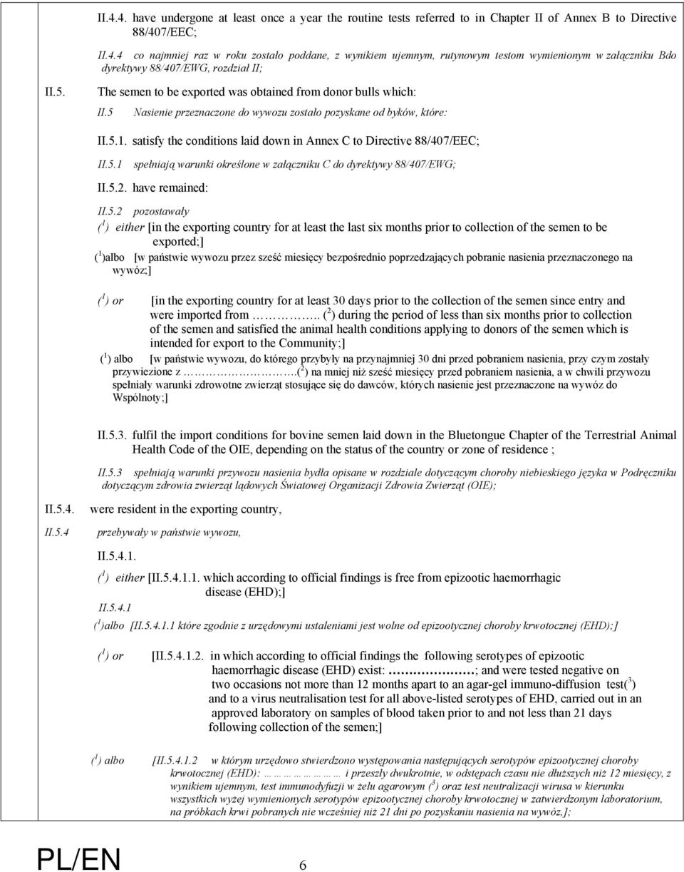 satisfy the conditions laid down in Annex C to Directive 88/407/EEC; II.5.