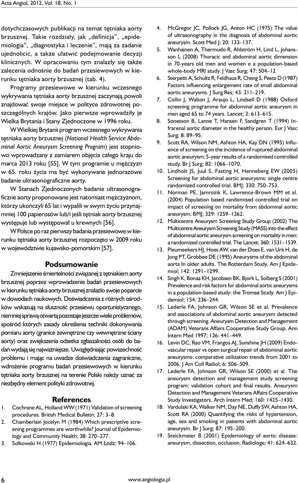 W opracowaniu tym znalazły się także zalecenia odnośnie do badań przesiewowych w kierunku tętniaka aorty brzusznej (tab. 4).