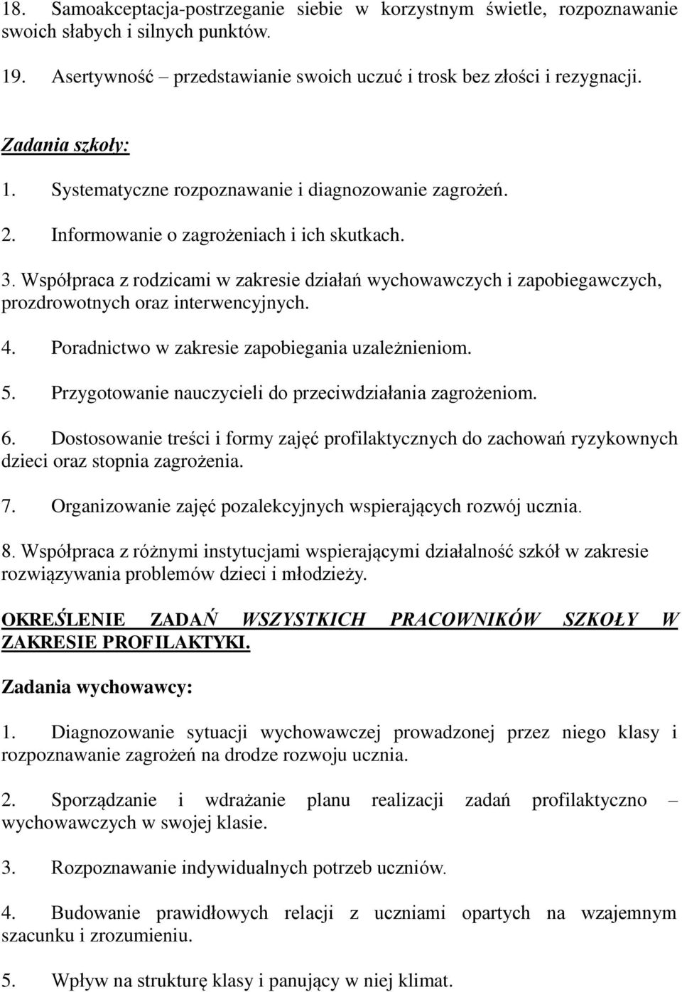 Współpraca z rodzicami w zakresie działań wychowawczych i zapobiegawczych, prozdrowotnych oraz interwencyjnych. 4. Poradnictwo w zakresie zapobiegania uzależnieniom. 5.