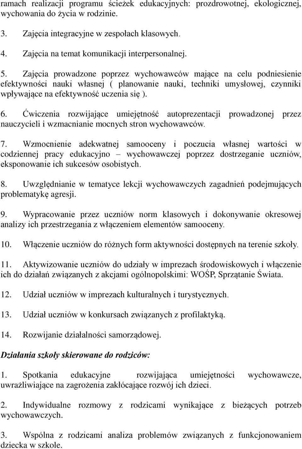 Zajęcia prowadzone poprzez wychowawców mające na celu podniesienie efektywności nauki własnej ( planowanie nauki, techniki umysłowej, czynniki wpływające na efektywność uczenia się ). 6.