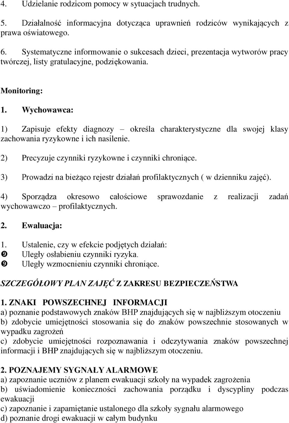 Wychowawca: 1) Zapisuje efekty diagnozy określa charakterystyczne dla swojej y zachowania ryzykowne i ich nasilenie. 2) Precyzuje czynniki ryzykowne i czynniki chroniące.