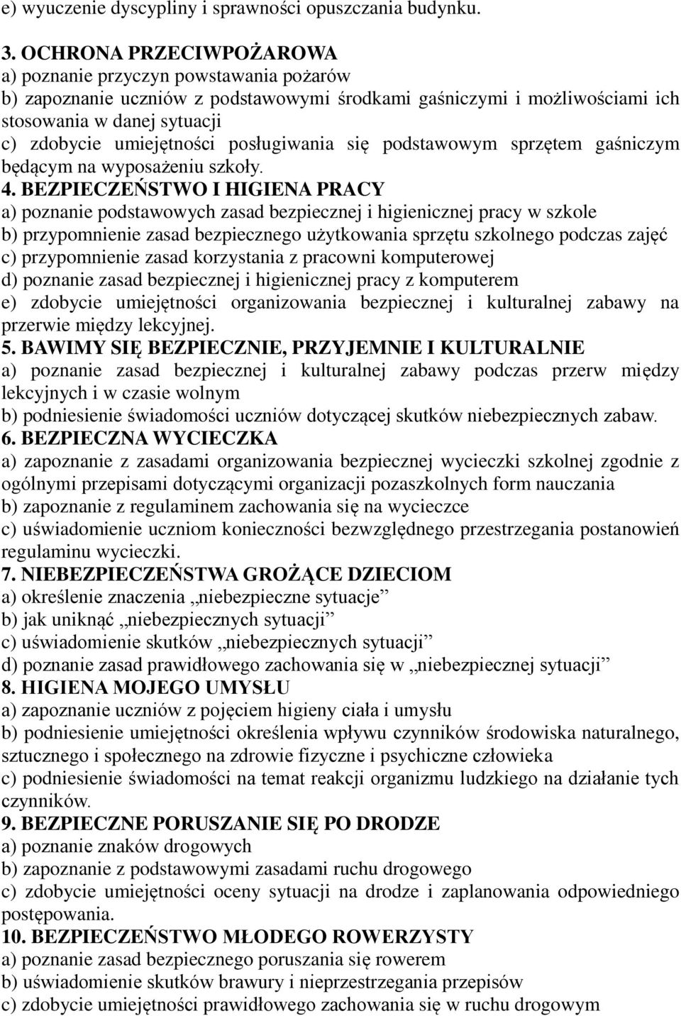 posługiwania się podstawowym sprzętem gaśniczym będącym na wyposażeniu szkoły. 4.