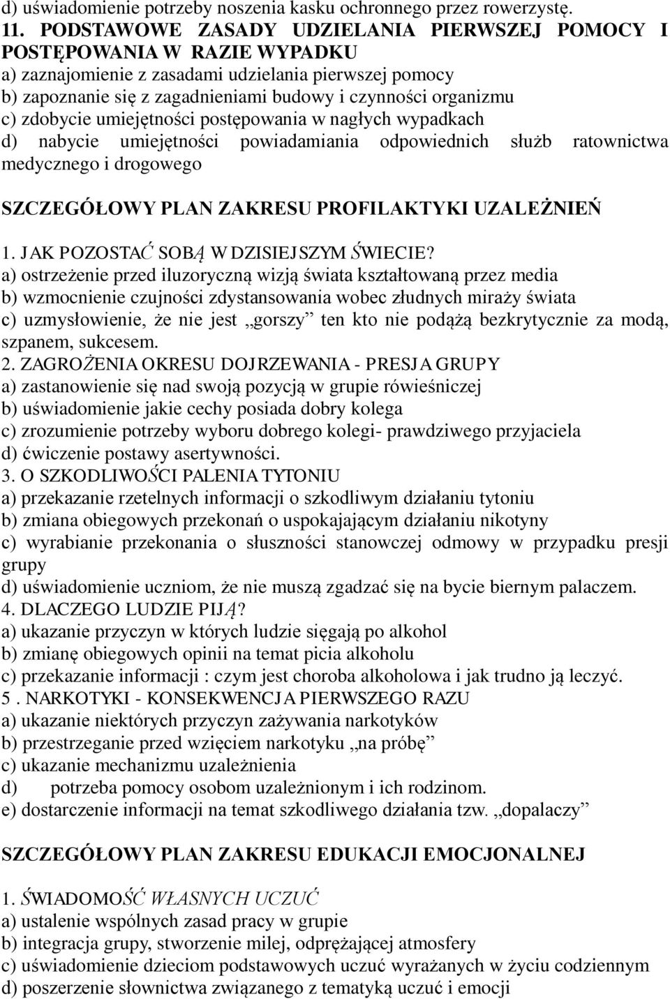 zdobycie umiejętności postępowania w nagłych wypadkach d) nabycie umiejętności powiadamiania odpowiednich służb ratownictwa medycznego i drogowego SZCZEGÓŁOWY PLAN ZAKRESU PROFILAKTYKI UZALEŻNIEŃ 1.