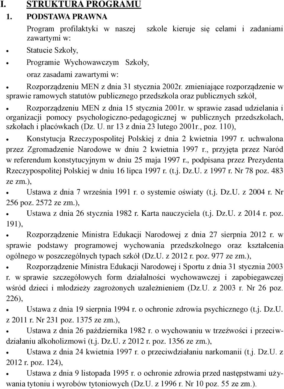 31 stycznia 2002r. zmieniające rozporządzenie w sprawie ramowych statutów publicznego przedszkola oraz publicznych szkół, Rozporządzeniu MEN z dnia 15 stycznia 2001r.
