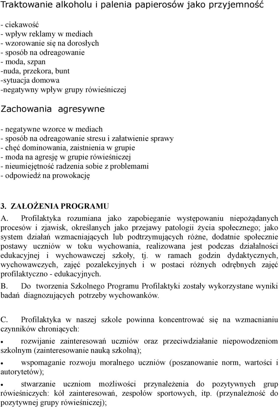 agresję w grupie rówieśniczej - nieumiejętność radzenia sobie z problemami - odpowiedź na prowokację 3. ZAŁOŻENIA PROGRAMU A.