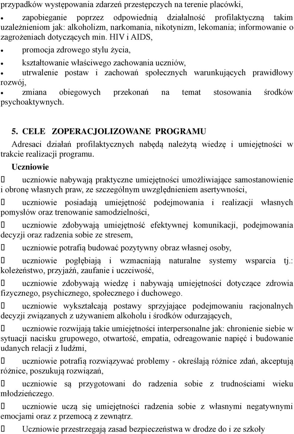 HIV i AIDS, promocja zdrowego stylu życia, kształtowanie właściwego zachowania uczniów, utrwalenie postaw i zachowań społecznych warunkujących prawidłowy rozwój, zmiana obiegowych przekonań na temat
