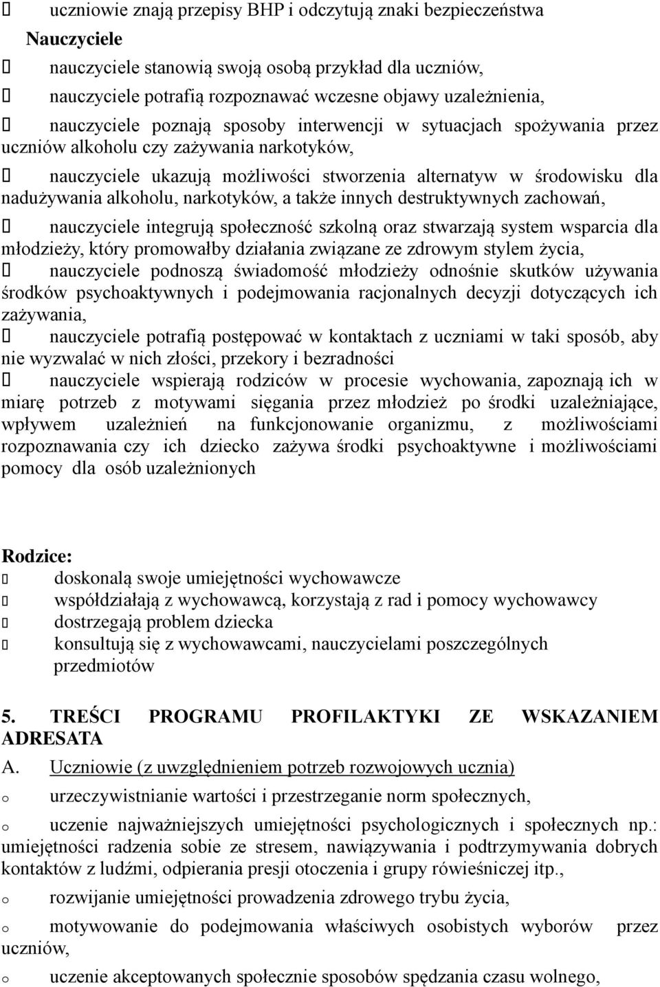 alkoholu, narkotyków, a także innych destruktywnych zachowań, nauczyciele integrują społeczność szkolną oraz stwarzają system wsparcia dla młodzieży, który promowałby działania związane ze zdrowym