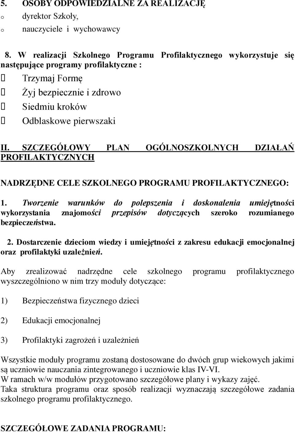 SZCZEGÓŁOWY PLAN OGÓLNOSZKOLNYCH DZIAŁAŃ PROFILAKTYCZNYCH NADRZĘDNE CELE SZKOLNEGO PROGRAMU PROFILAKTYCZNEGO: 1.