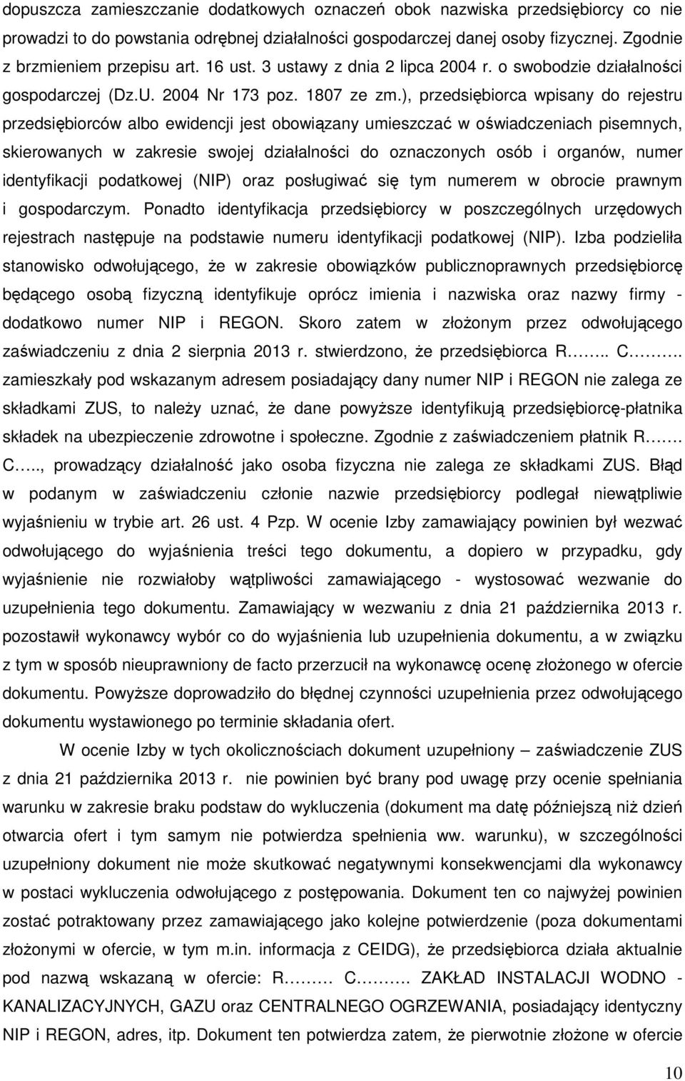 ), przedsiębiorca wpisany do rejestru przedsiębiorców albo ewidencji jest obowiązany umieszczać w oświadczeniach pisemnych, skierowanych w zakresie swojej działalności do oznaczonych osób i organów,