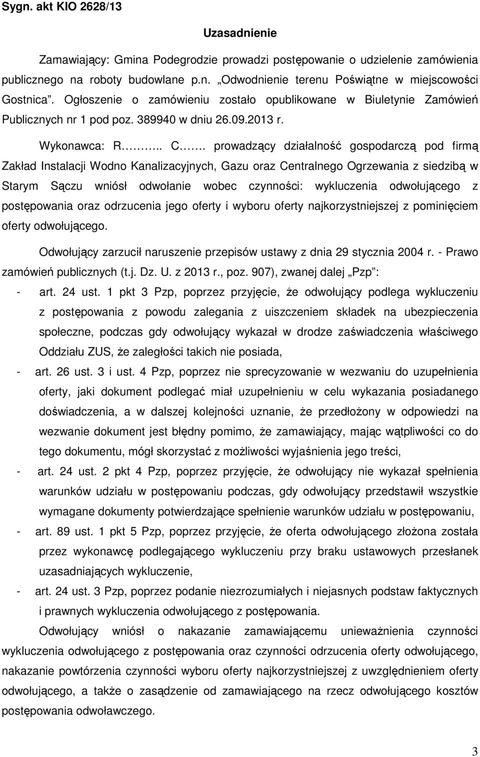 prowadzący działalność gospodarczą pod firmą Zakład Instalacji Wodno Kanalizacyjnych, Gazu oraz Centralnego Ogrzewania z siedzibą w Starym Sączu wniósł odwołanie wobec czynności: wykluczenia