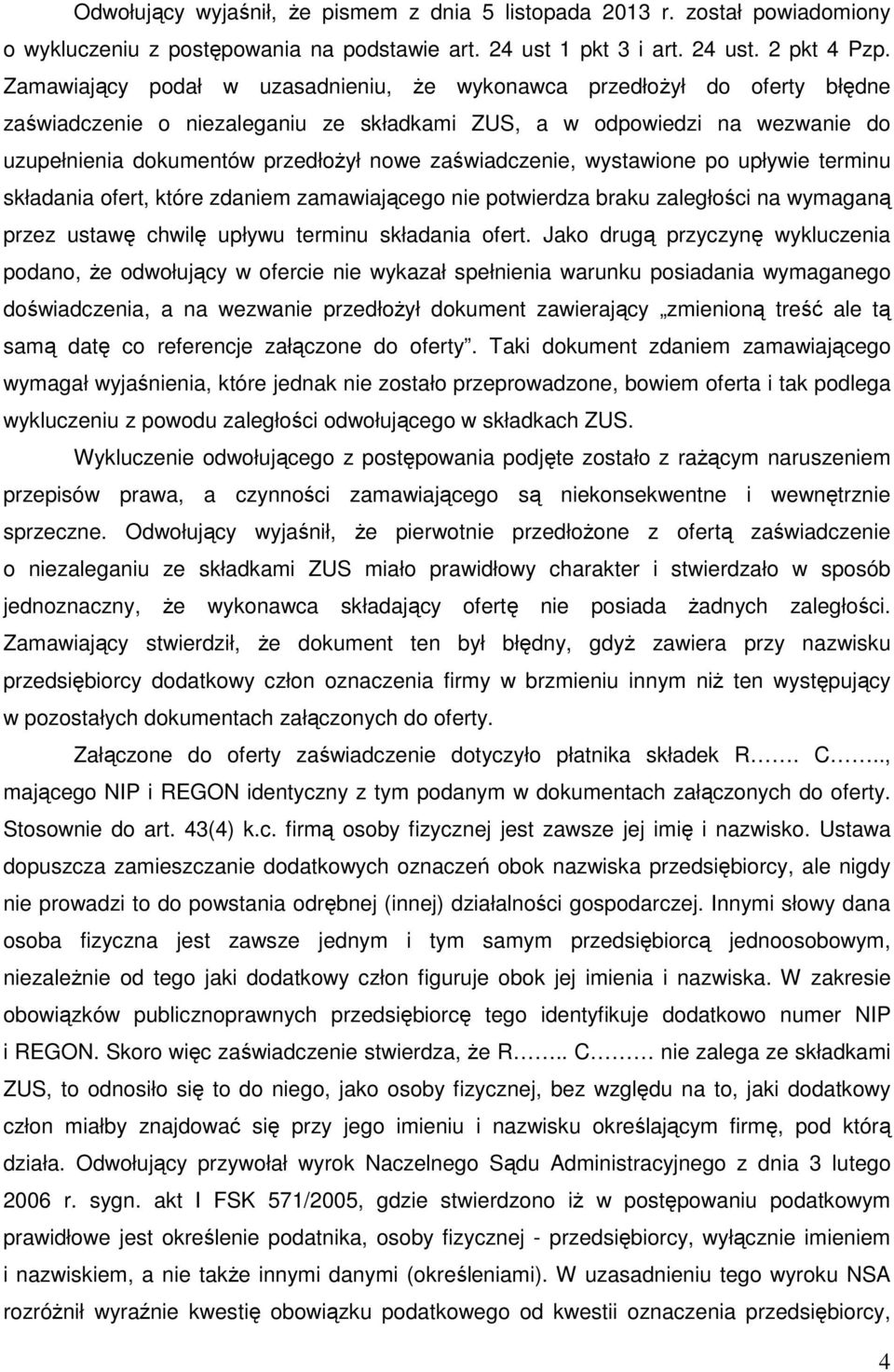 zaświadczenie, wystawione po upływie terminu składania ofert, które zdaniem zamawiającego nie potwierdza braku zaległości na wymaganą przez ustawę chwilę upływu terminu składania ofert.