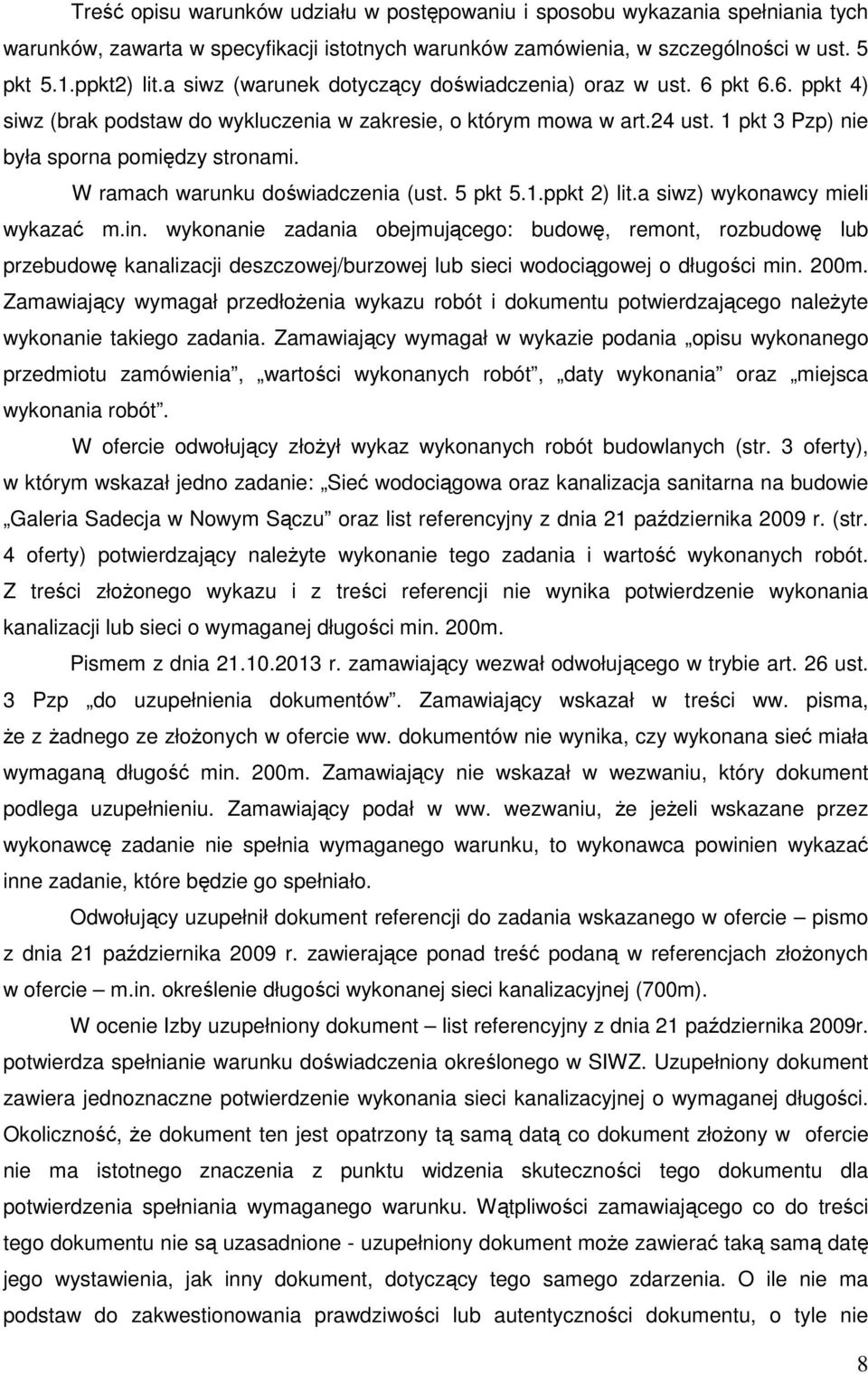 W ramach warunku doświadczenia (ust. 5 pkt 5.1.ppkt 2) lit.a siwz) wykonawcy mieli wykazać m.in.