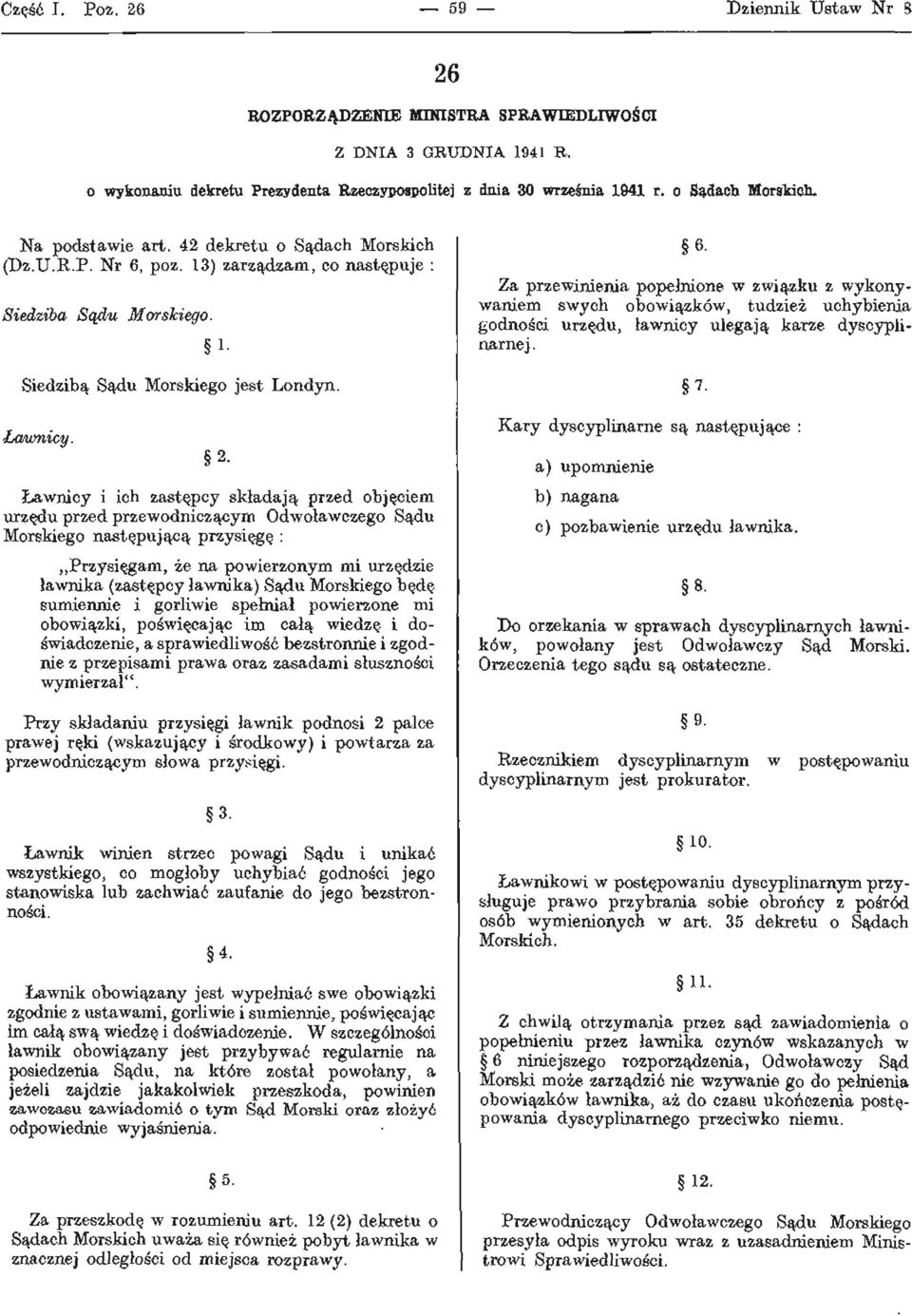 Ławnicy i ich zastępcy składają przed objęciem urzędu przed przewodniczącym Odwoławczego Sądu Morskiego następującą przysięgę : Przysięgam, że na powierzonym mi urzędzie ławnika (zastępcy ławnika)