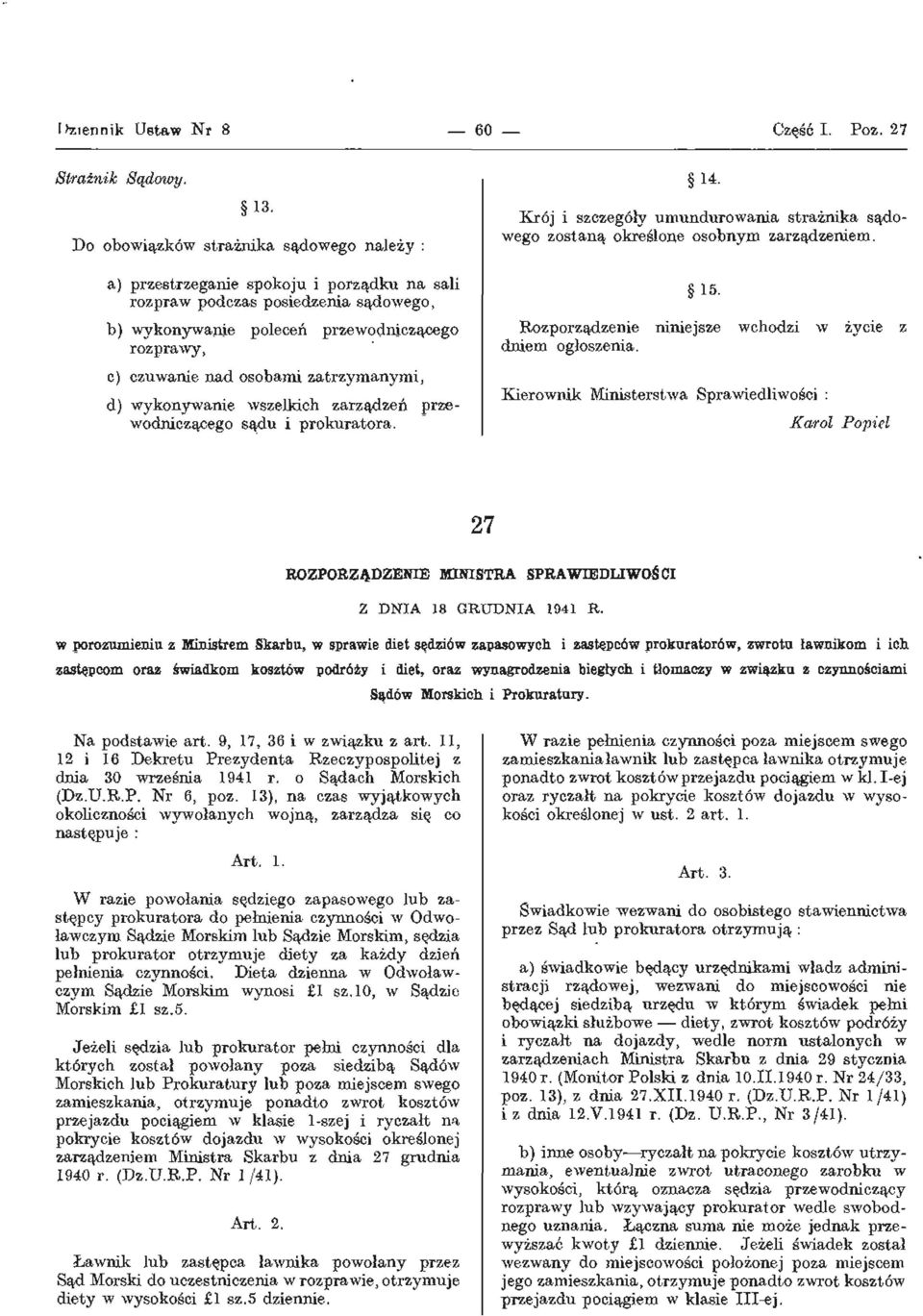 zatrzymanymi, d) wykonywanie wszelkich zarządzeń przewodniczącego sądu i prokuratora. 14. Krój i szczegóły umundurowania strażnika sądowego zostaną określone osobnym zarządzeniem. 15.