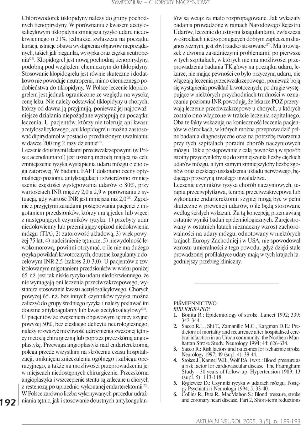 jak biegunka, wysypka oraz ciê ka neutropenia (24). Klopidogrel jest now¹ pochodn¹ tienopirydyny, podobn¹ pod wzglêdem chemicznym do tiklopidyny.