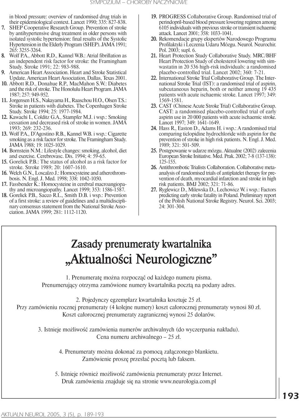 JAMA 1991; 265: 3255-3264. 8. Wolf P.A., Abbott R.D., Kannel W.B.: Atrial fibrillation as an independent risk factor for stroke: the Framingham Study. Stroke 1991; 22: 983-988. 9. American Heart Association.