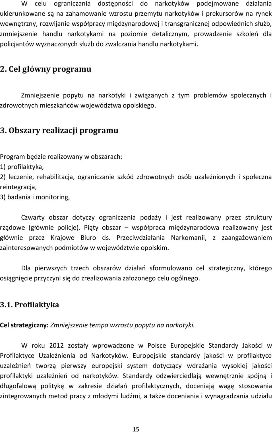 2. Cel główny programu Zmniejszenie popytu na narkotyki i związanych z tym problemów społecznych i zdrowotnych mieszkańców województwa opolskiego. 3.