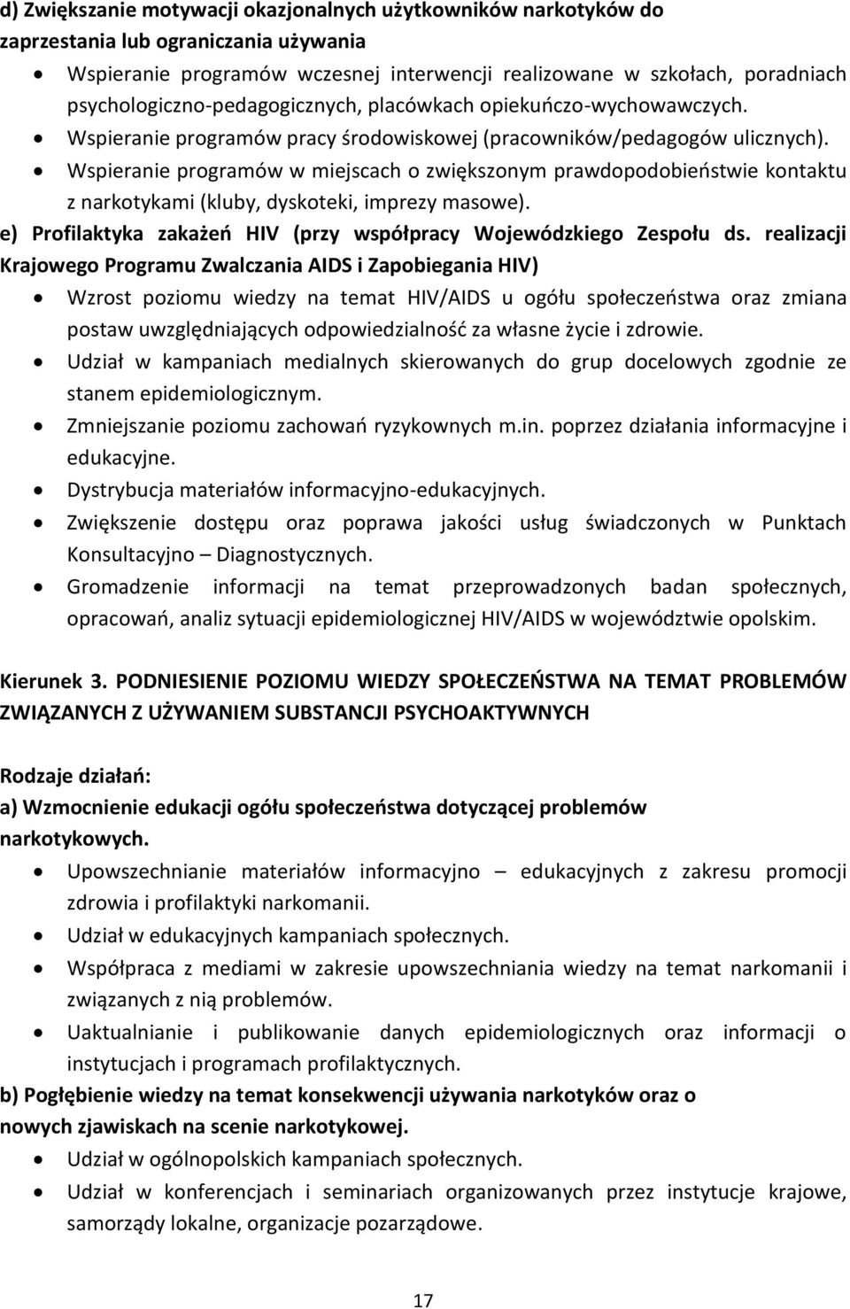 Wspieranie programów w miejscach o zwiększonym prawdopodobieństwie kontaktu z narkotykami (kluby, dyskoteki, imprezy masowe). e) Profilaktyka zakażeń HIV (przy współpracy Wojewódzkiego Zespołu ds.