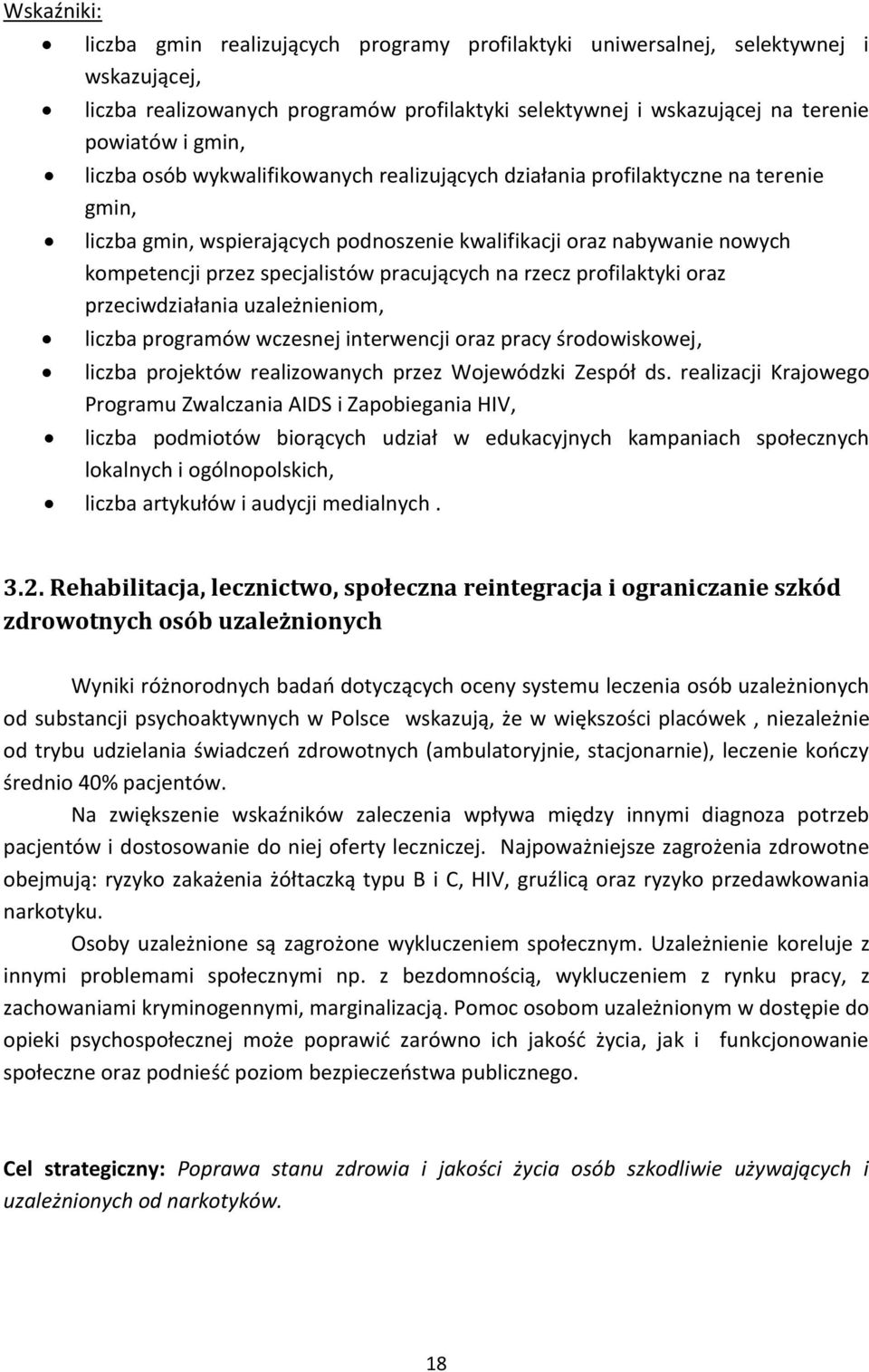 pracujących na rzecz profilaktyki oraz przeciwdziałania uzależnieniom, liczba programów wczesnej interwencji oraz pracy środowiskowej, liczba projektów realizowanych przez Wojewódzki Zespół ds.