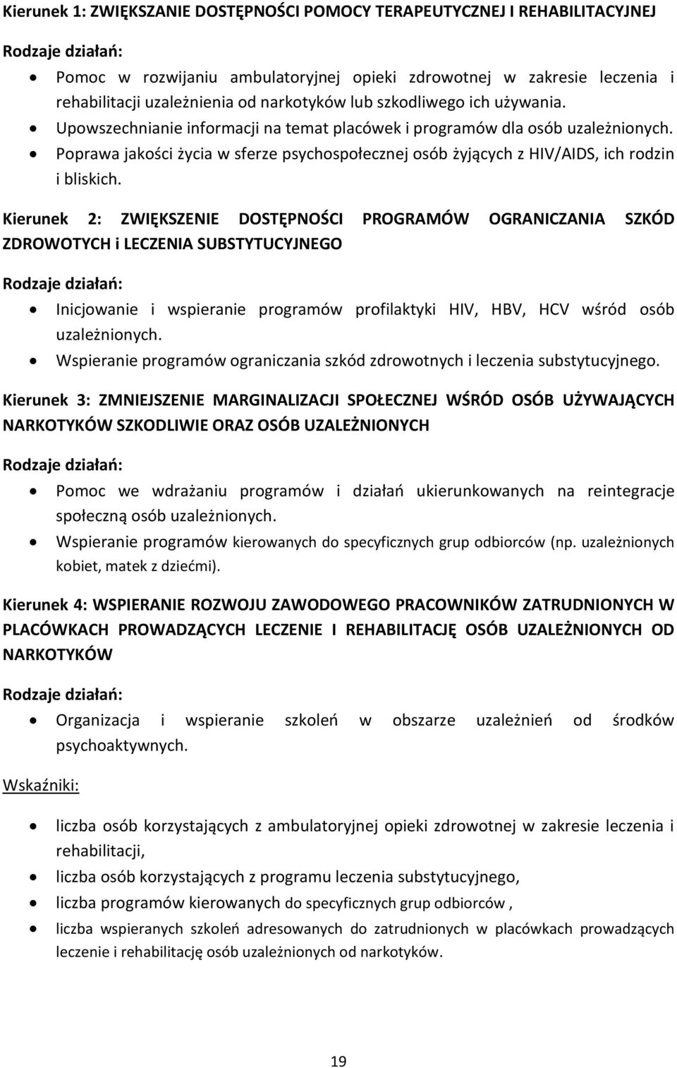 Poprawa jakości życia w sferze psychospołecznej osób żyjących z HIV/AIDS, ich rodzin i bliskich.