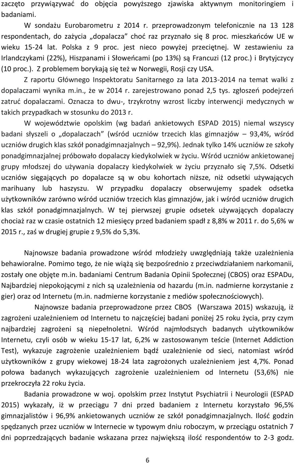 W zestawieniu za Irlandczykami (22%), Hiszpanami i Słoweńcami (po 13%) są Francuzi (12 proc.) i Brytyjczycy (10 proc.). Z problemem borykają się też w Norwegii, Rosji czy USA.