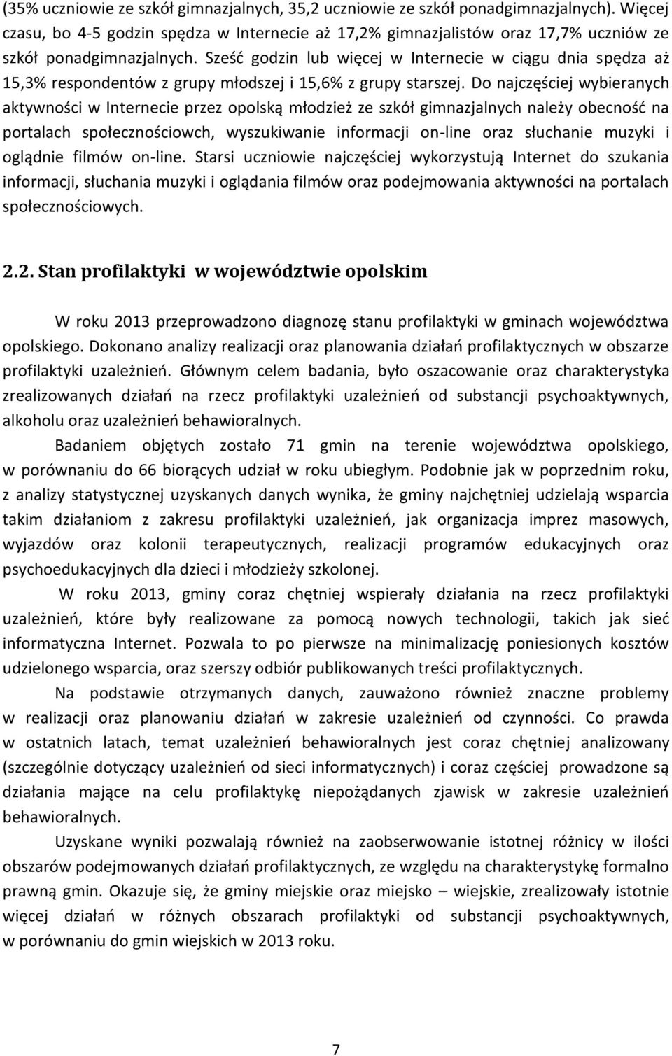 Sześć godzin lub więcej w Internecie w ciągu dnia spędza aż 15,3% respondentów z grupy młodszej i 15,6% z grupy starszej.