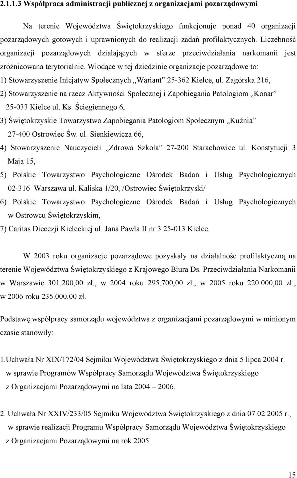 Wiodące w tej dziedzinie organizacje pozarządowe to: 1) Stowarzyszenie Inicjatyw Społecznych Wariant 25-362 Kielce, ul.