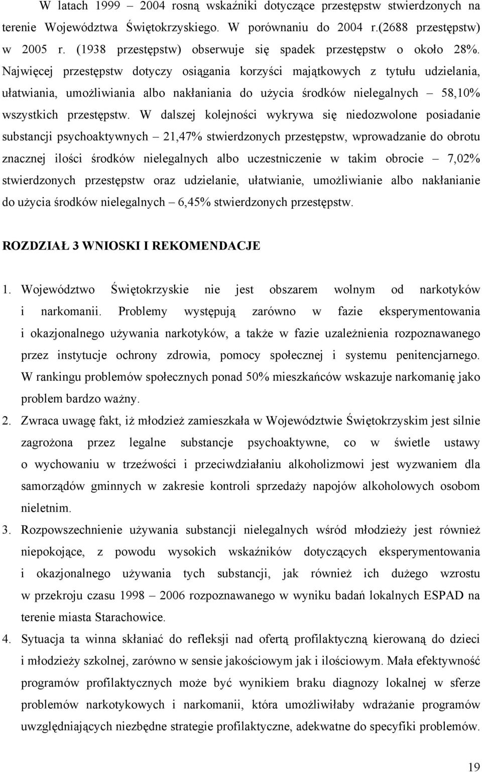 Najwięcej przestępstw dotyczy osiągania korzyści majątkowych z tytułu udzielania, ułatwiania, umożliwiania albo nakłaniania do użycia środków nielegalnych 58,10% wszystkich przestępstw.