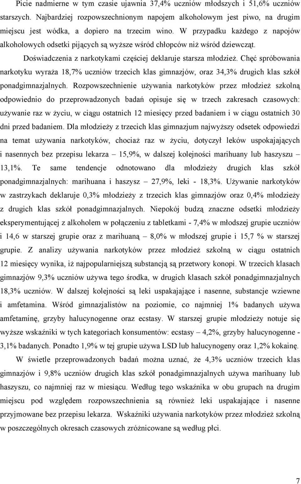 W przypadku każdego z napojów alkoholowych odsetki pijących są wyższe wśród chłopców niż wśród dziewcząt. Doświadczenia z narkotykami częściej deklaruje starsza młodzież.