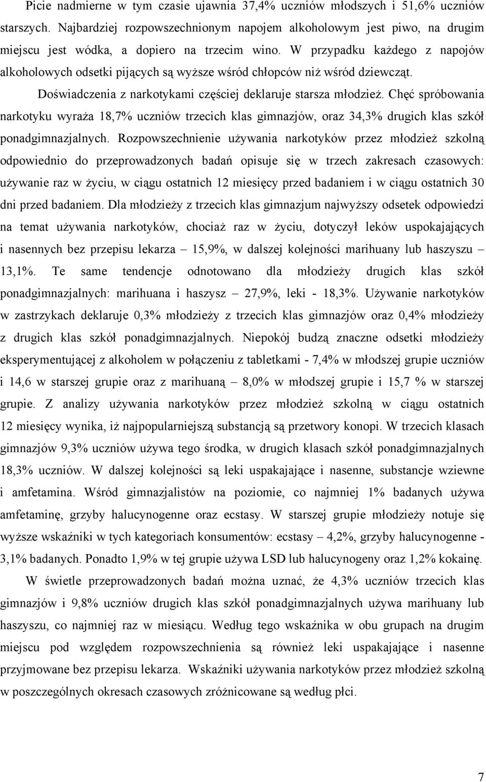 W przypadku każdego z napojów alkoholowych odsetki pijących są wyższe wśród chłopców niż wśród dziewcząt. Doświadczenia z narkotykami częściej deklaruje starsza młodzież.