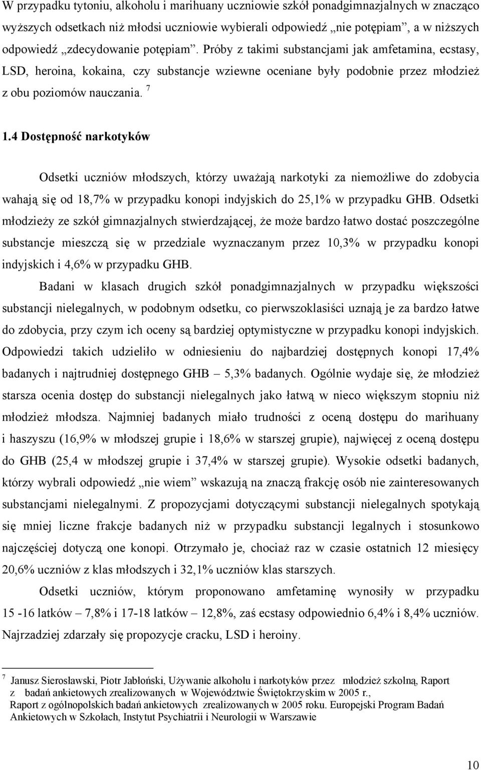 4 Dostępność narkotyków Odsetki uczniów młodszych, którzy uważają narkotyki za niemożliwe do zdobycia wahają się od 18,7% w przypadku konopi indyjskich do 25,1% w przypadku GHB.