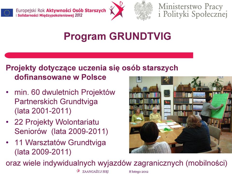 Projekty Wolontariatu Seniorów (lata 2009-2011) 11 Warsztatów Grundtviga