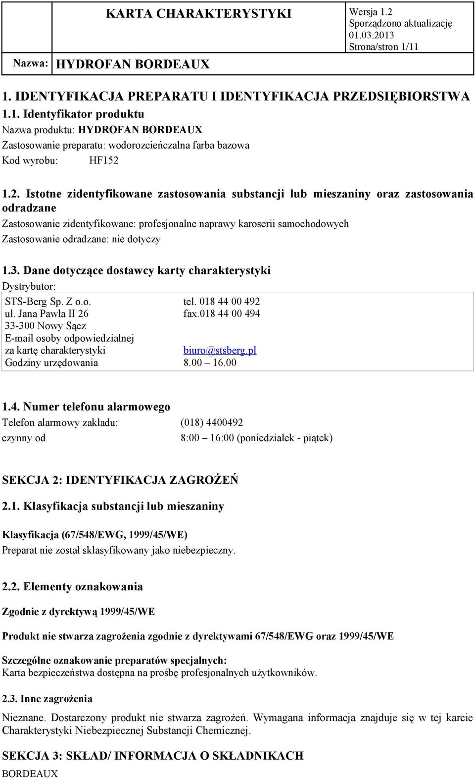 dotyczy 1.3. Dane dotyczące dostawcy karty charakterystyki Dystrybutor: STS-Berg Sp. Z o.o. tel. 018 44 00 492 ul. Jana Pawła II 26 fax.