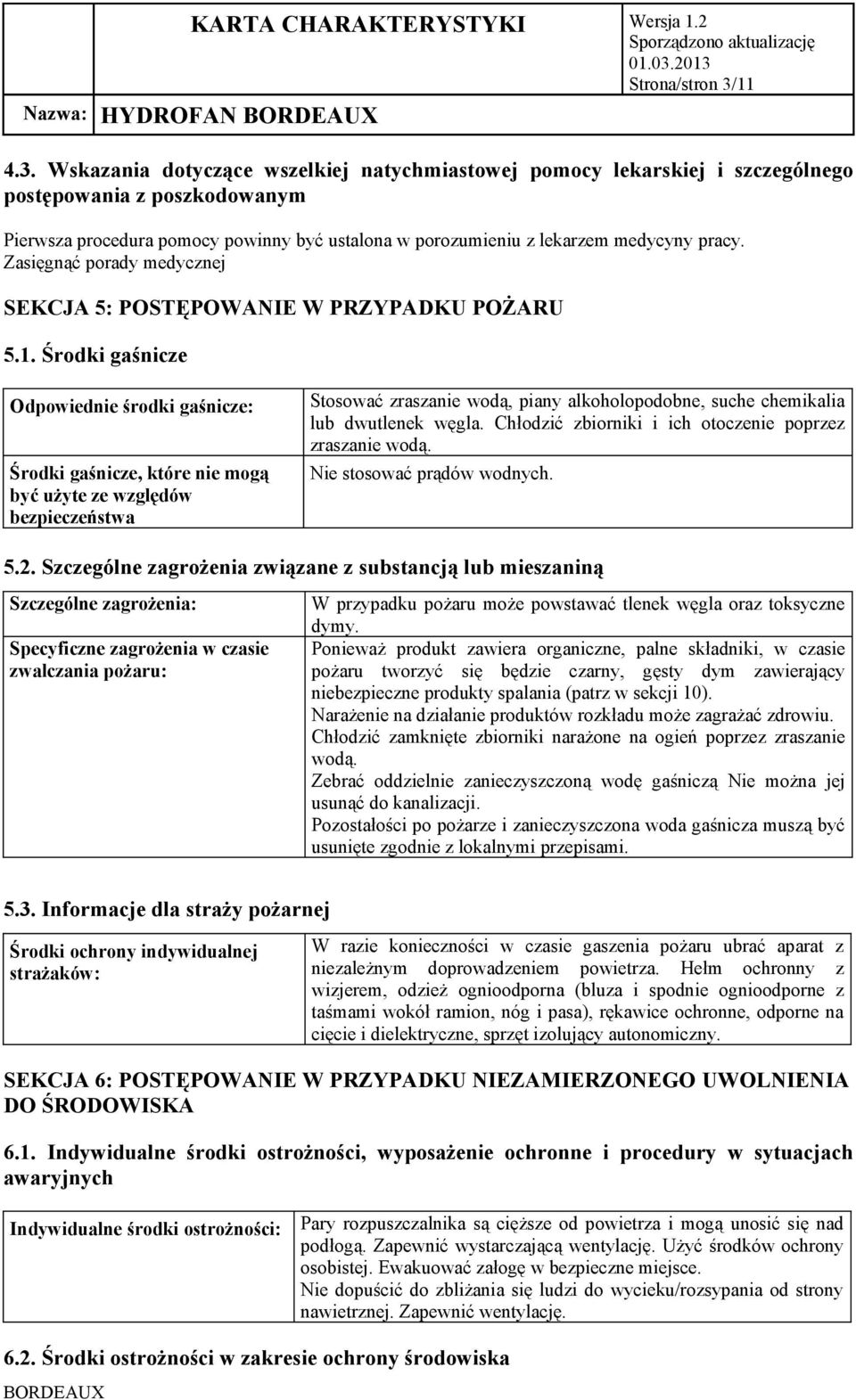 Wskazania dotyczące wszelkiej natychmiastowej pomocy lekarskiej i szczególnego postępowania z poszkodowanym Pierwsza procedura pomocy powinny być ustalona w porozumieniu z lekarzem medycyny pracy.