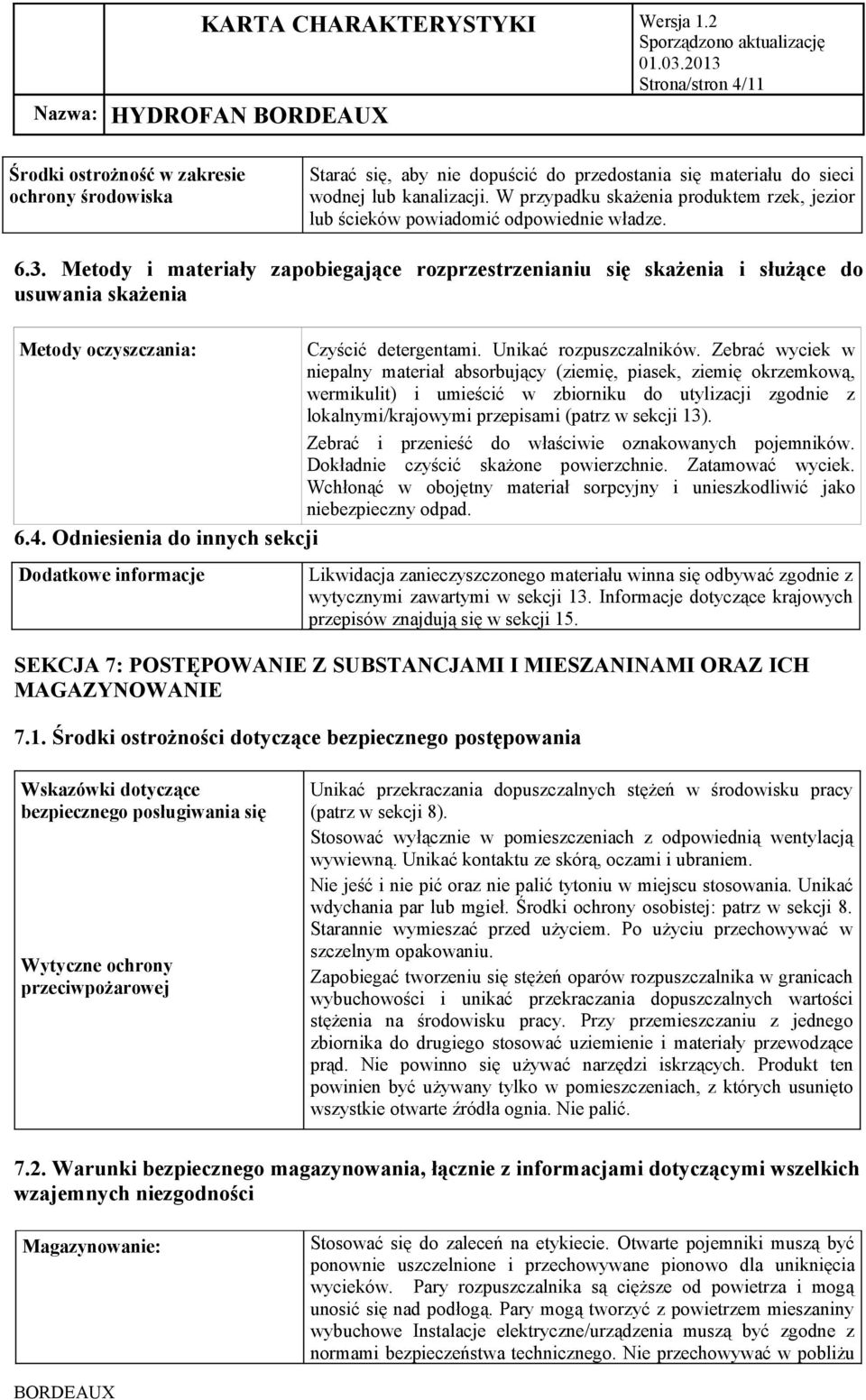 Metody i materiały zapobiegające rozprzestrzenianiu się skażenia i służące do usuwania skażenia Metody oczyszczania: Czyścić detergentami. Unikać rozpuszczalników.