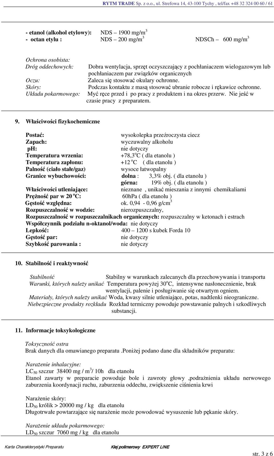 Myć ręce przed i po pracy z produktem i na okres przerw. Nie jeść w czasie pracy z preparatem. 9.