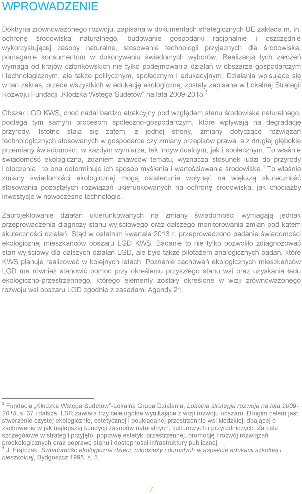 świadomych wyborów. Realizacja tych założeń wymaga od krajów członkowskich nie tylko podejmowania działań w obszarze gospodarczym i technologicznym, ale także politycznym, społecznym i edukacyjnym.