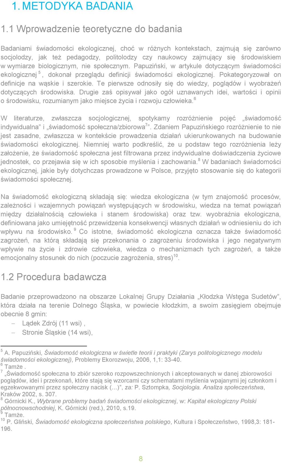 środowiskiem w wymiarze biologicznym, nie społecznym. Papuziński, w artykule dotyczącym świadomości ekologicznej 5, dokonał przeglądu definicji świadomości ekologicznej.