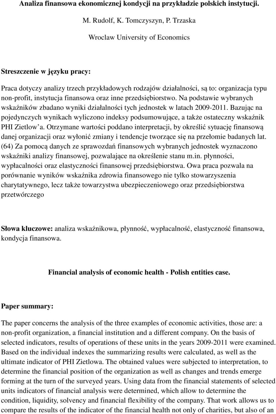 inne przedsiębiorstwo. Na podstawie wybranych wskaźników zbadano wyniki działalności tych jednostek w latach 2009-2011.