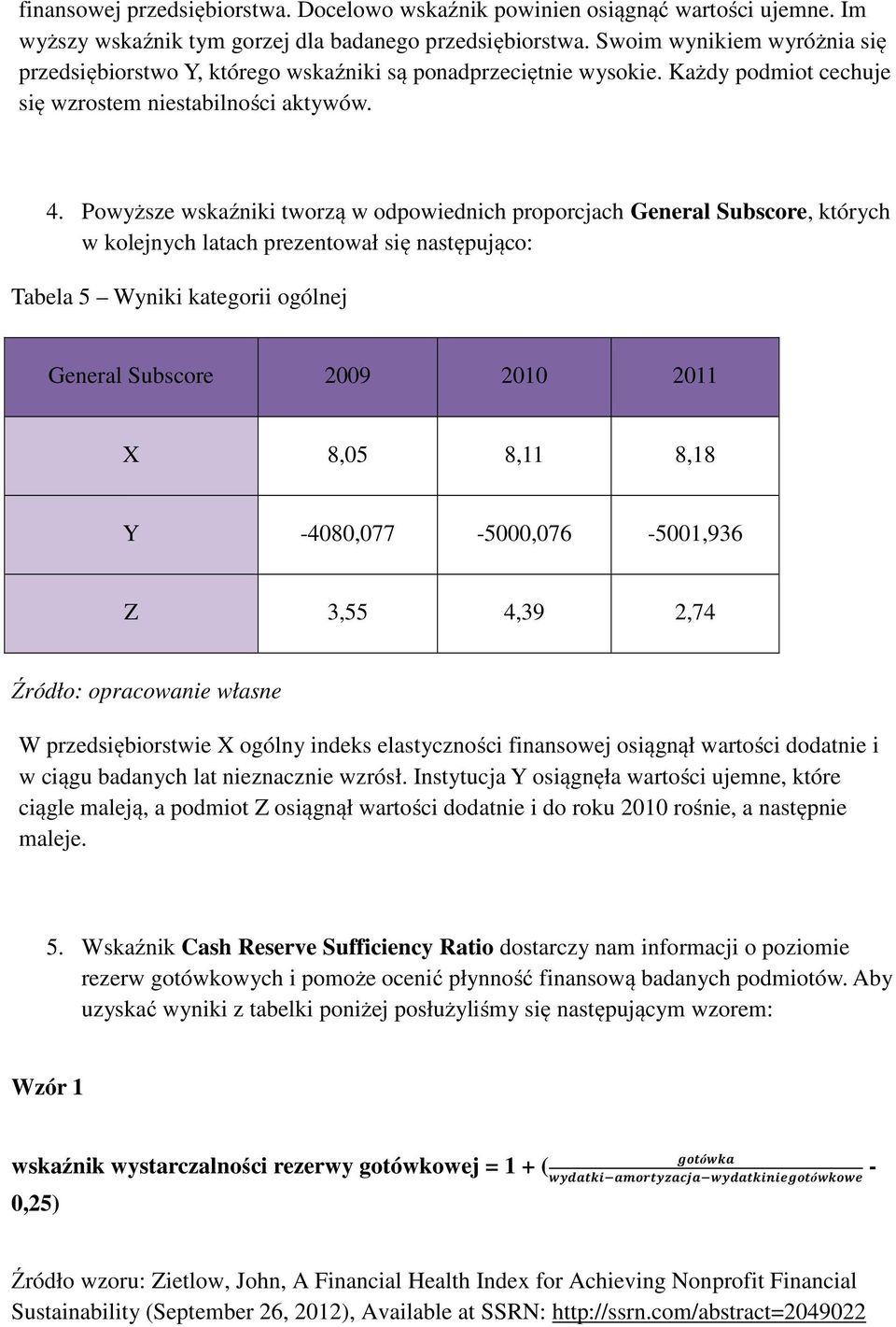 Powyższe wskaźniki tworzą w odpowiednich proporcjach General Subscore, których w kolejnych latach prezentował się następująco: Tabela 5 Wyniki kategorii ogólnej General Subscore 2009 2010 2011 X 8,05