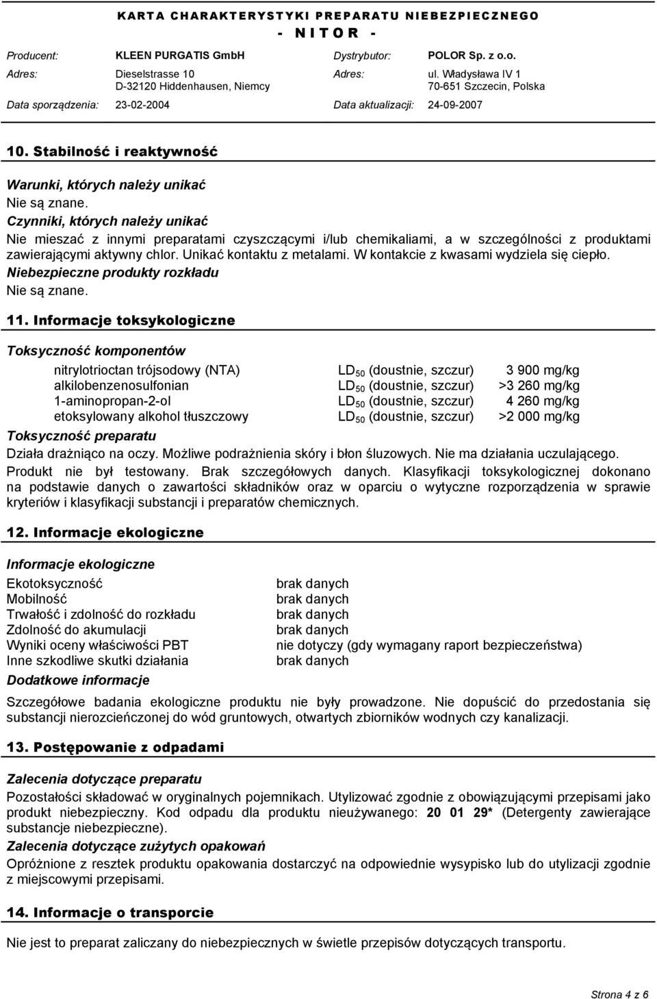 W kontakcie z kwasami wydziela się ciepło. Niebezpieczne produkty rozkładu Nie są znane. 11.