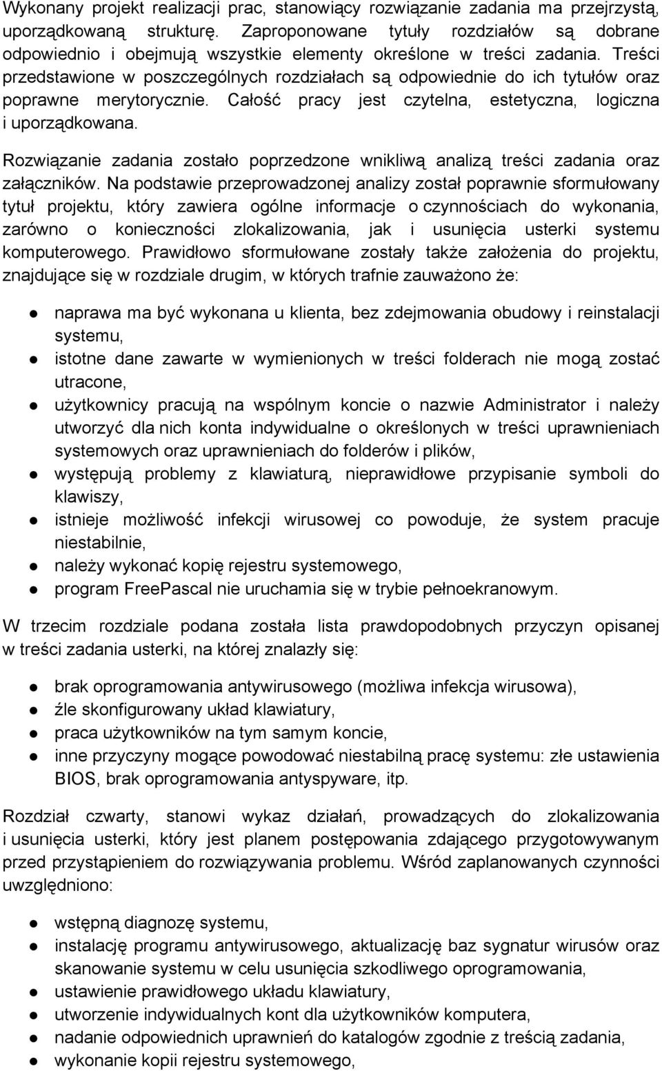 Treści przedstawione w poszczególnych rozdziałach są odpowiednie do ich tytułów oraz poprawne merytorycznie. Całość pracy jest czytelna, estetyczna, logiczna i uporządkowana.