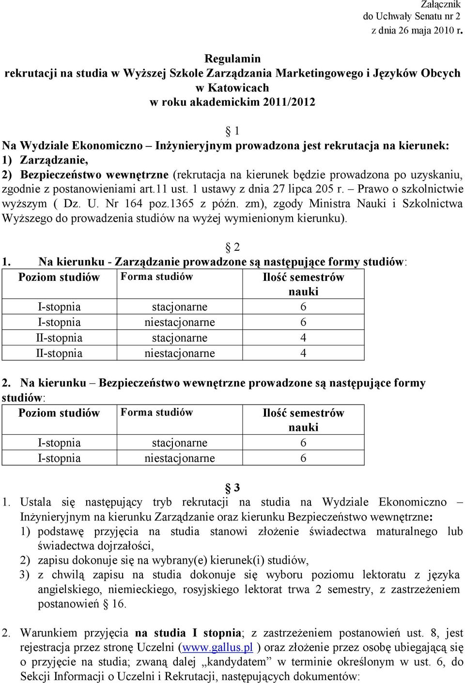 rekrutacja na kierunek: 1) Zarządzanie, 2) Bezpieczeństwo wewnętrzne (rekrutacja na kierunek będzie prowadzona po uzyskaniu, zgodnie z postanowieniami art.11 ust. 1 ustawy z dnia 27 lipca 205 r.