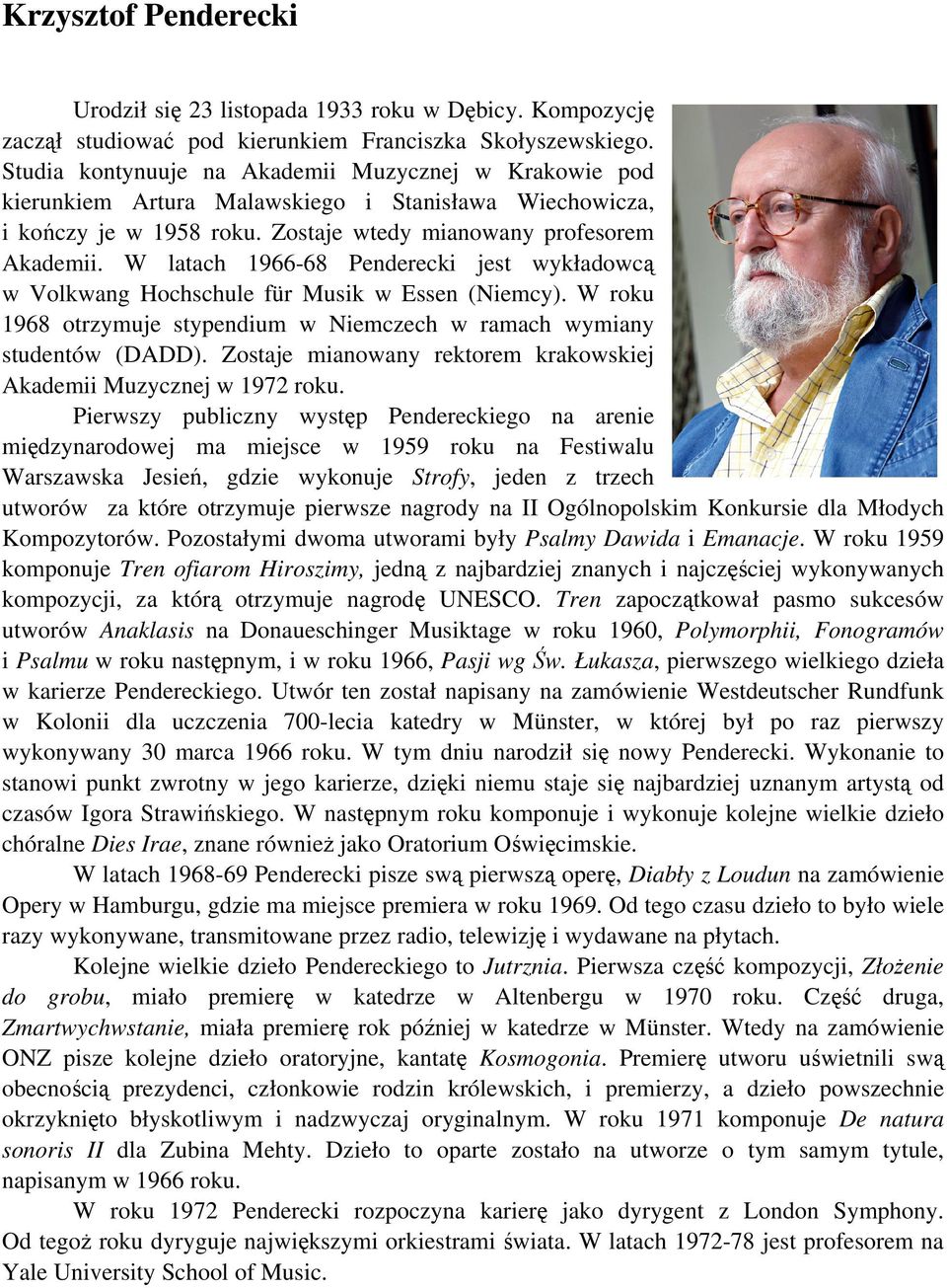 W latach 1966-68 Penderecki jest wykładowcą w Volkwang Hochschule für Musik w Essen (Niemcy). W roku 1968 otrzymuje stypendium w Niemczech w ramach wymiany studentów (DADD).