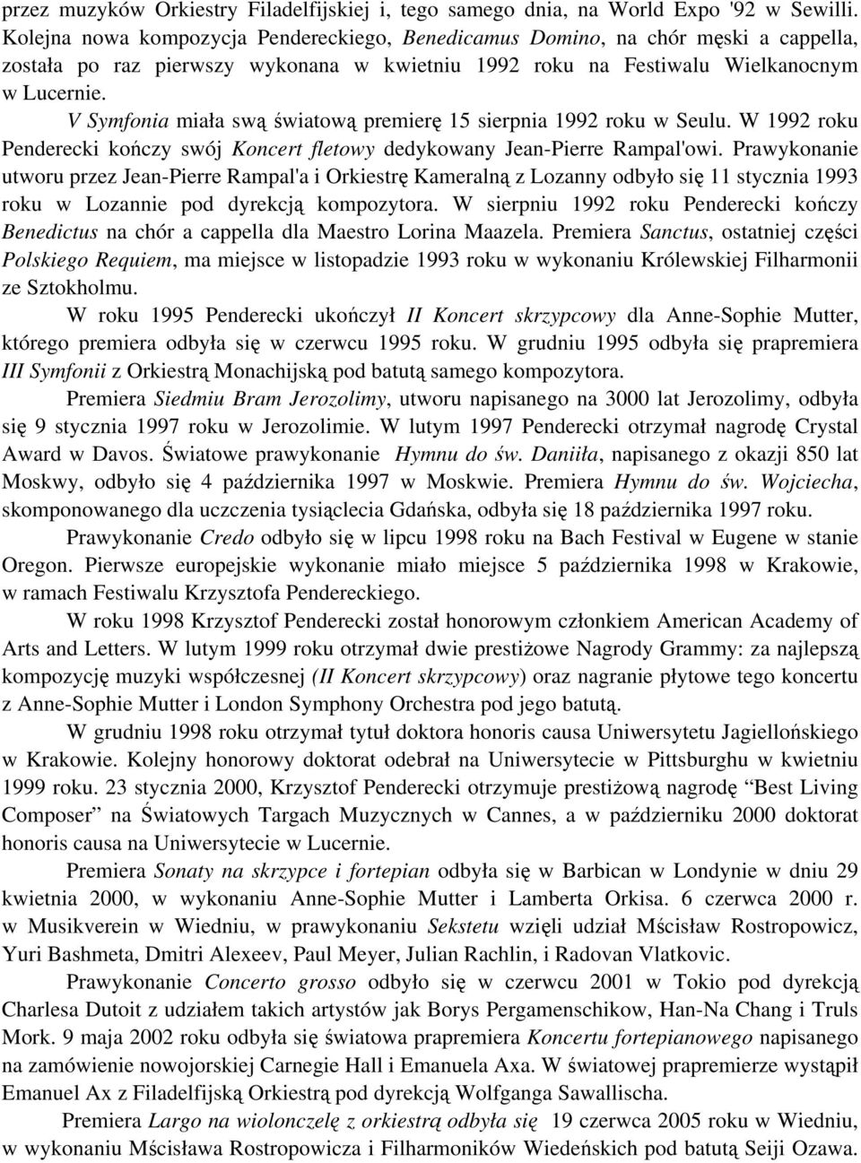 V Symfonia miała swą światową premierę 15 sierpnia 1992 roku w Seulu. W 1992 roku Penderecki kończy swój Koncert fletowy dedykowany Jean-Pierre Rampal'owi.