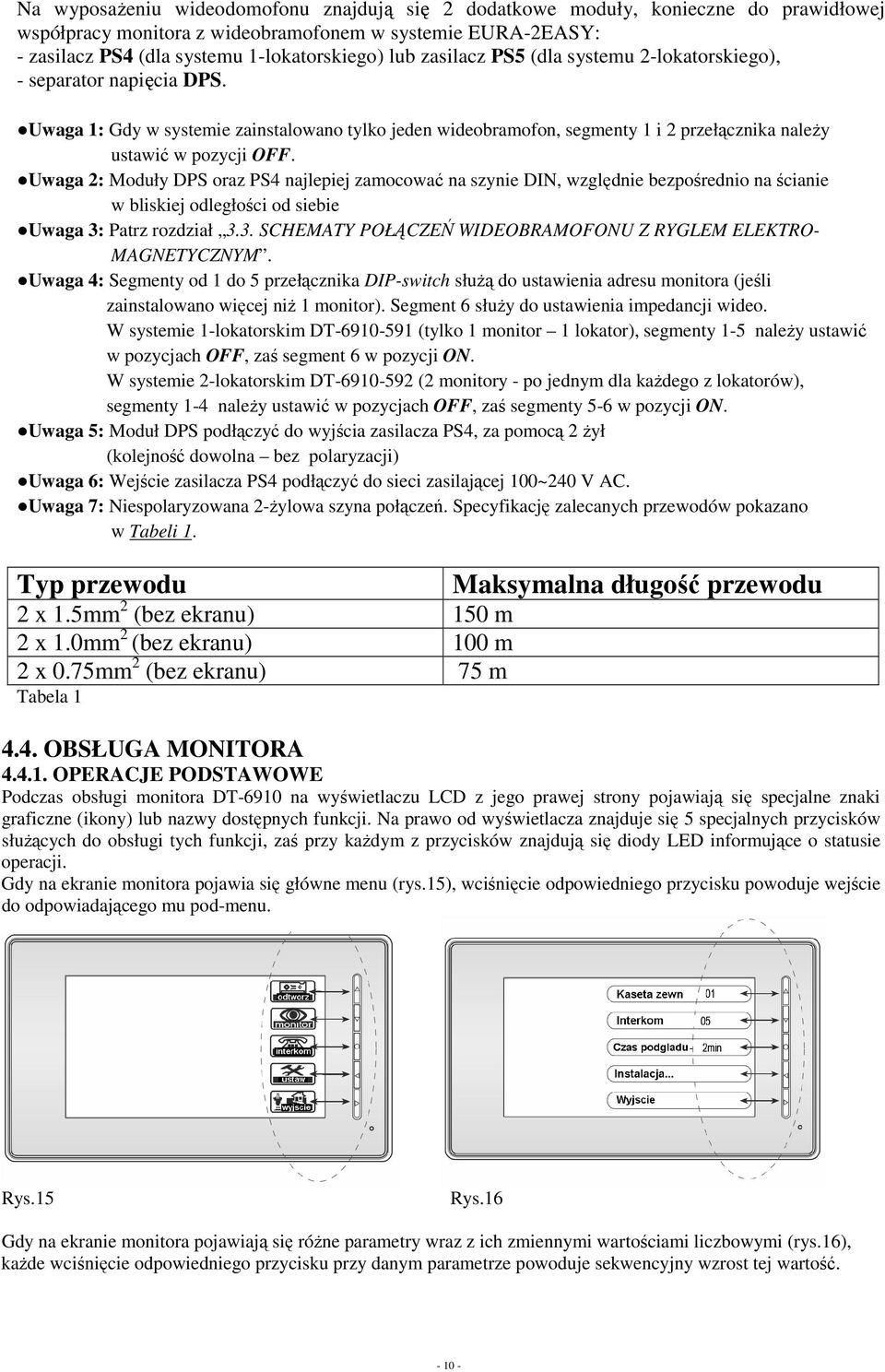 Uwaga 2: Moduły DPS oraz PS4 najlepiej zamocować na szynie DIN, względnie bezpośrednio na ścianie w bliskiej odległości od siebie Uwaga 3: