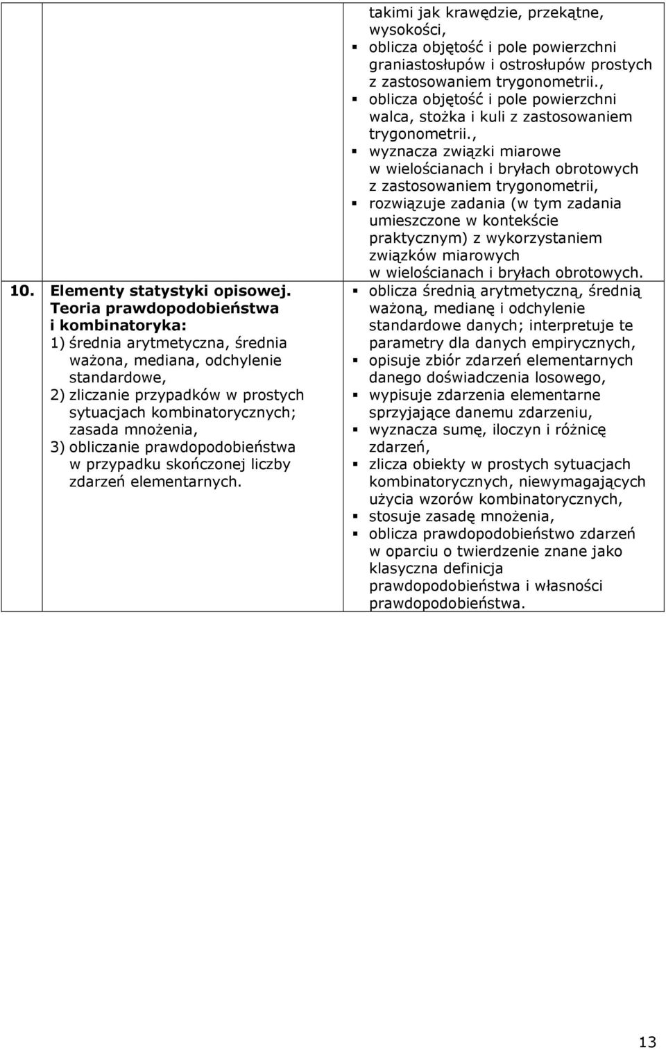 3) obliczanie prawdopodobieństwa w przypadku skończonej liczby zdarzeń elementarnych.