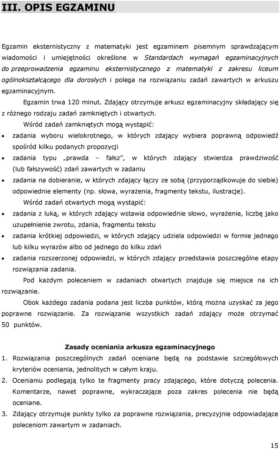 Zdający otrzymuje arkusz egzaminacyjny składający się z różnego rodzaju zadań zamkniętych i otwartych.